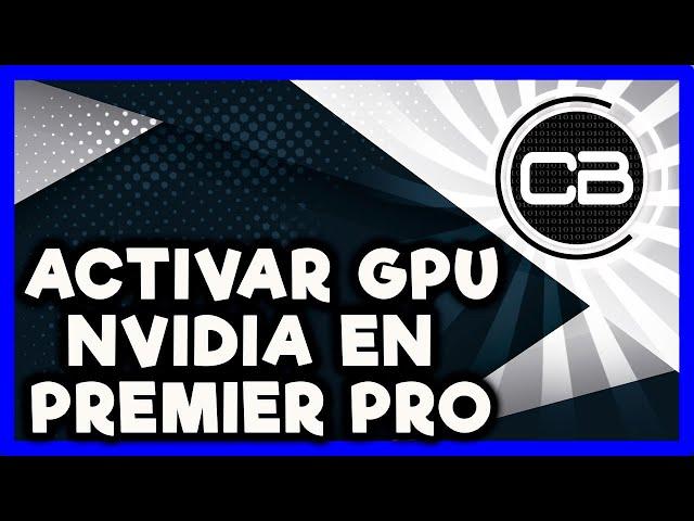 COMO Activar La aceleración de GPU NVIDIA en Premiere Pro 2020