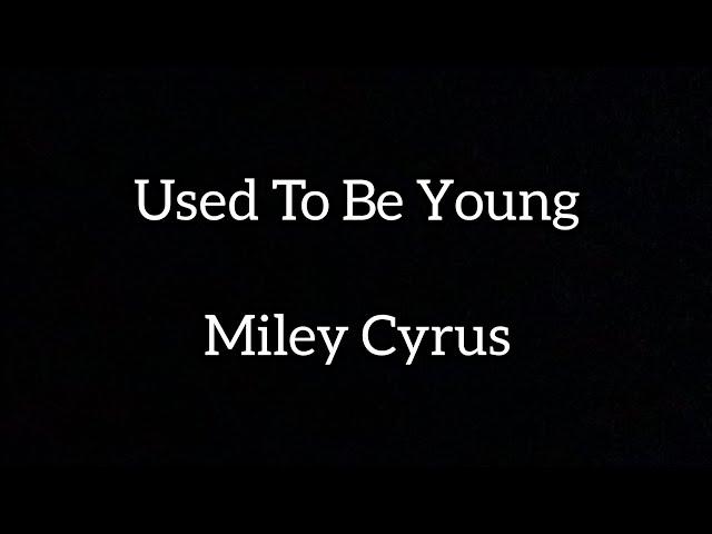 Used to be young - Miley Cyrus +Lyrics