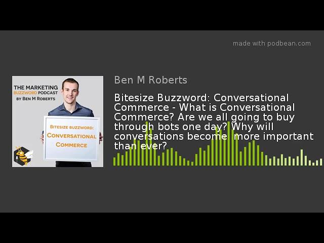 Bitesize Buzzword: Conversational Commerce - What is Conversational Commerce? Are we all going to bu