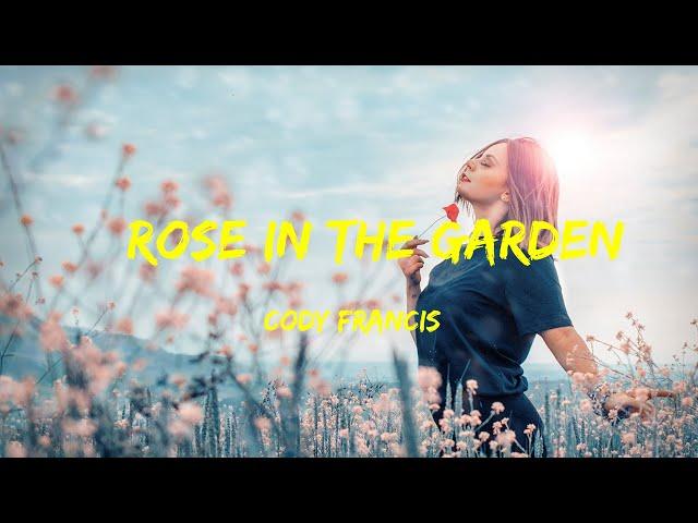 Cody Francis - Rose In The Garden Lyrics