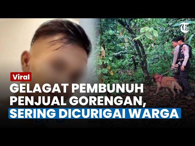 GERAK-GERIK MENJENGKELKAN Tersangka Pembuhuhan Gadis Penjual Gorengan, Sering Dicurigai Warga