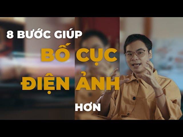 QUAY PHIM - 8 BƯỚC GIÚP BỐ CỤC TRÔNG ĐIỆN ẢNH HƠN