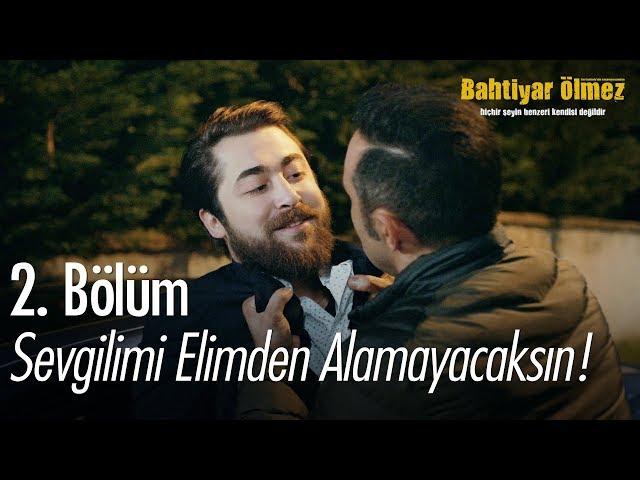 Sevgilimi elimden alamayacaksın! - Bahtiyar Ölmez 2. Bölüm