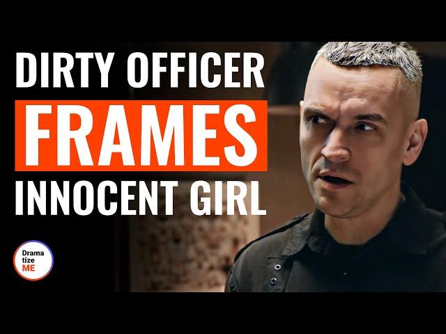 Dirty Officer Frames Innocent Girl | @DramatizeMe