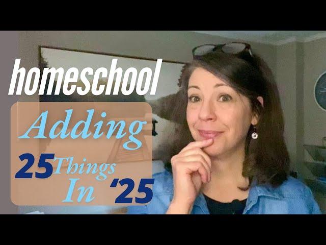 25 things for 2025 Homeschool things to help and enhance your year