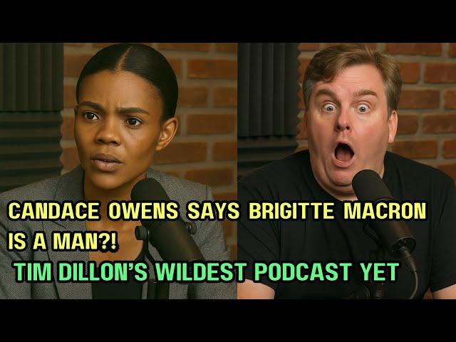 Candace Owens Says Brigitte Macron Is a Man?! Tim Dillon’s Wildest Podcast Yet