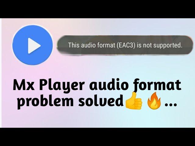 Why audio format ( EAC3 ) is not supported in Mx Player ? | Problem solved