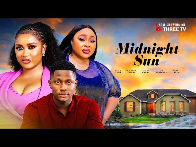 MIDNIGHT SUN- 2025 LATEST ROMANTIC MOVIE. MERCY ISOYIP / CHIOMA NWOSU / BENJAMIN EFFIONG