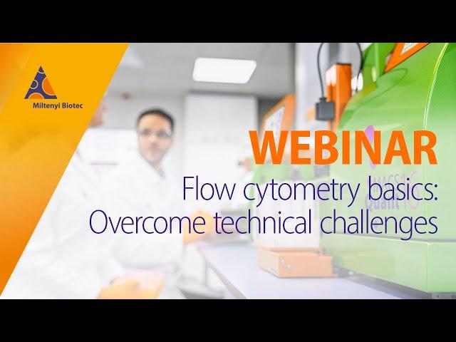 Flow cytometry basics: Overcome technical challenges  [WEBINAR]