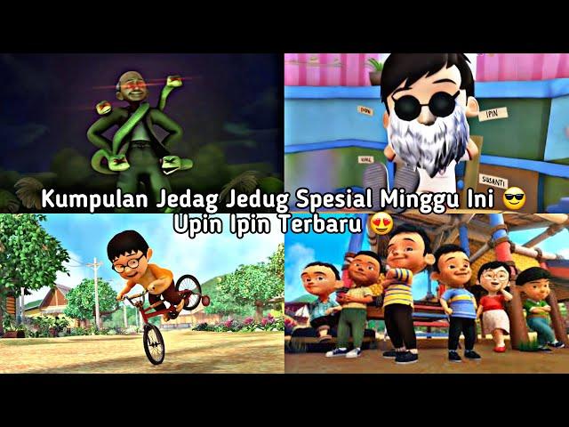 kumpulan jedag jedug upin ipin spesial minggu ini terbaru 