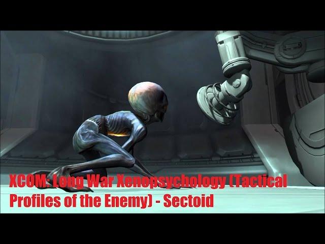 XCOM: Long War Xenopsychology (Tactical Profiles of the Enemy) - Sectoid