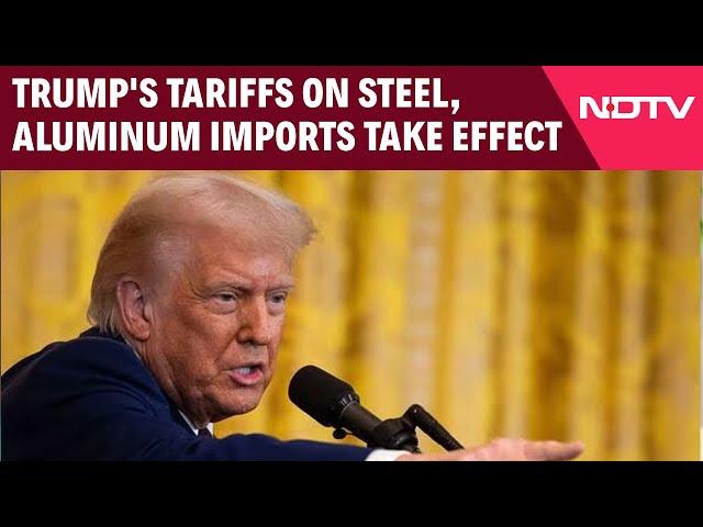 Donald Trump Tariffs | Donald Trump's 25% Tariffs On Steel, Aluminum Imports Take Effect