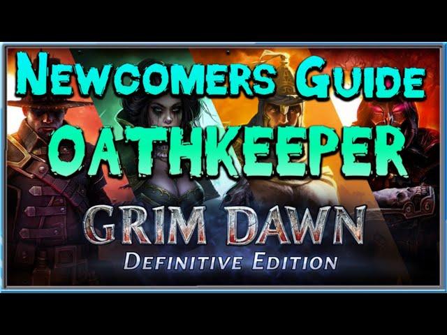 Grim Dawn Newcomer's Guide  - Episode 25 Oathkeeper Class