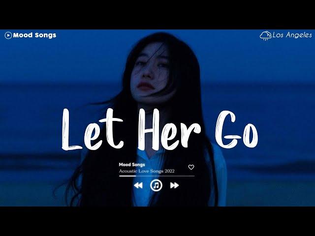Let Her Go  Tiktok Viral Songs 2022 ~ Depressing Songs Playlist 2022 That Will Make You Cry 