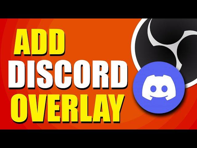 How To Add Discord Overlay To OBS (Step-by-Step Guide)