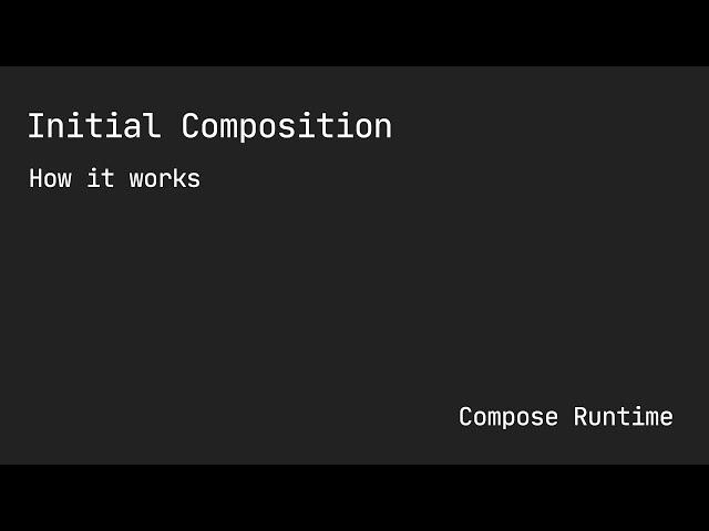 Compose Runtime - Initial Composition