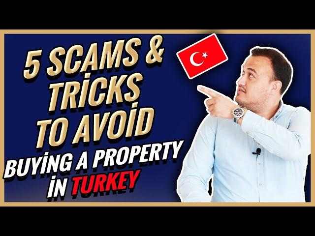 Buying Property in Turkey 2021 - 5 SCAMS & TRICKS TO AVOID!