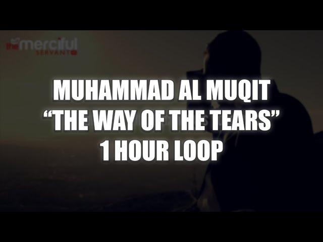 The Ways Of The Tears - Muhammad Al Muqit | 1 HOUR LOOP