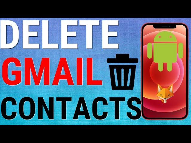 How To Delete Gmail Contacts On Android