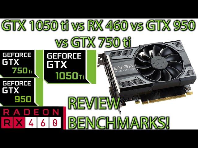 GTX 1050 ti REVIEW and Benchmarks! vs GTX 750 ti vs GTX 950 vs RX 460