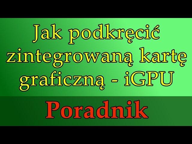 Jak podkręcić iGPU Poradnik Intel HD 4600