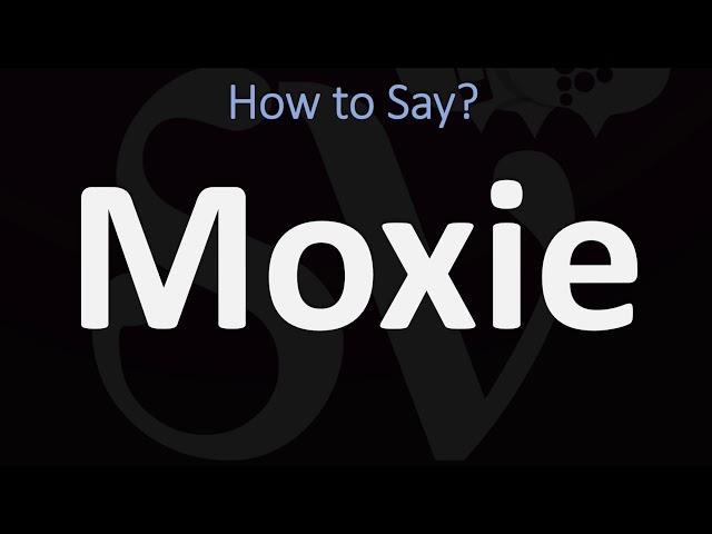 How to Pronounce Moxie? (CORRECTLY)