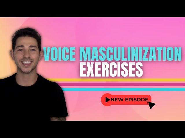 Voice Masculinization Exercises