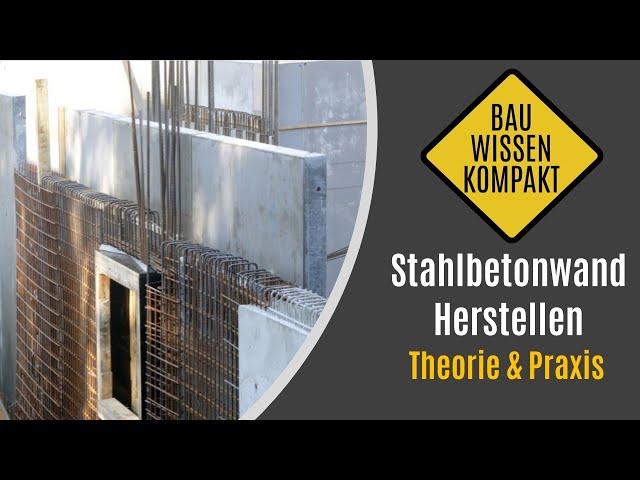 Stahlbetonwand herstellen – Theorie & Praxis – KOMPAKT erklärt