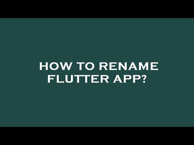 How to rename flutter app?