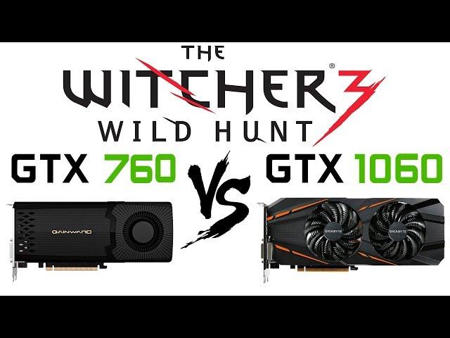 GTX 760 vs GTX 1060 in The Witcher 3 - Wild Hunt