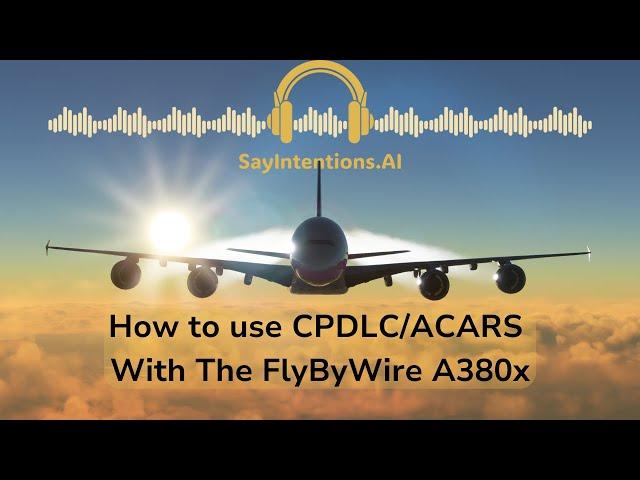 How to use CPDLC/ACARS With FlyByWire A380x | SayIntentions.AI