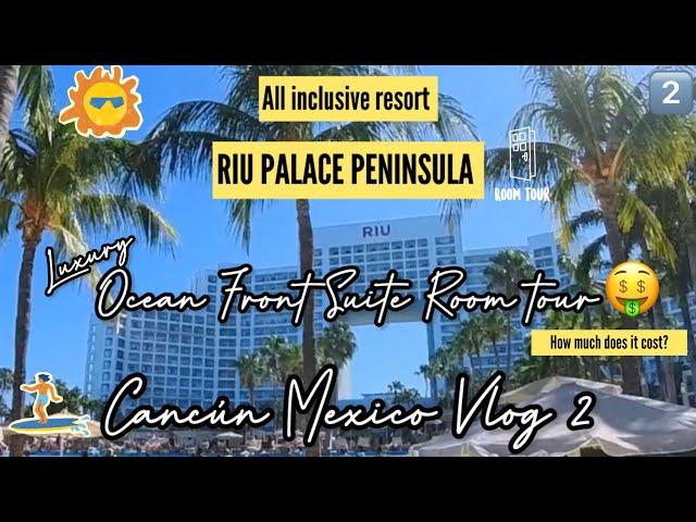 All-Inclusive Luxury Cancún | Suite Jacuzzi Ocean Front Room Tour| Riu Palace Peninsula| Desi DINK