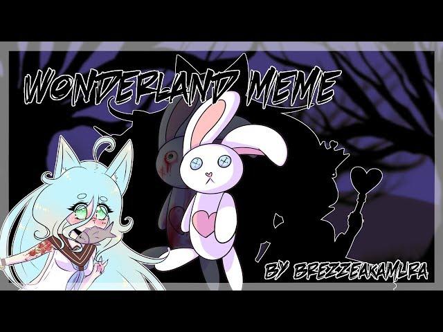 WONDERLAND | MEME | blood warning?? | horror warning?? |