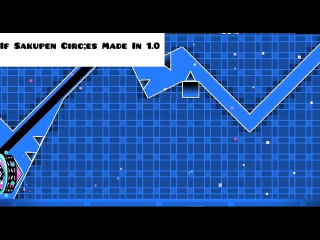 If Sakupen Circles Was Made In 1.0 By DojoGDYT [Noclip]