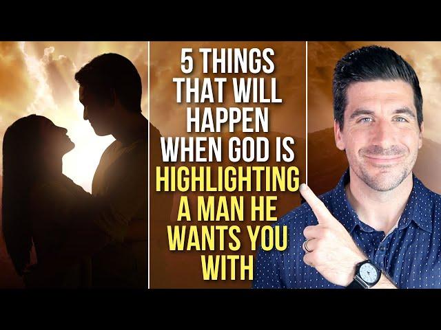 5 Things God Will Do When He’s Highlighting a Man He Wants You to Date