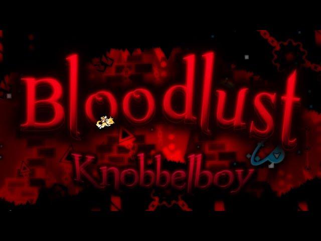 Bloodlust by Knobbelboy 100% (Zodiac ladder 18/20) | extreme demon (Geometry Dash)