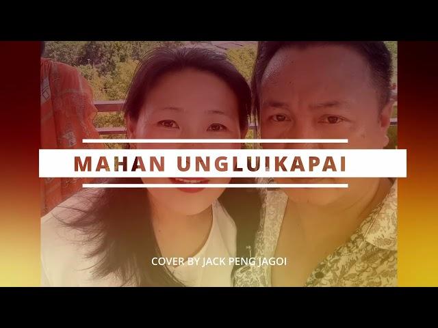 MAHAN UNGLUI KAPAI//AKUI// COVER BY JACK PENG JAGOI