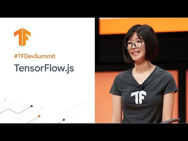 TensorFlow.js: ML for the web and beyond (TF Dev Summit '20)