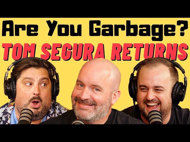 Are You Garbage Comedy Podcast: Tom Segura Returns!