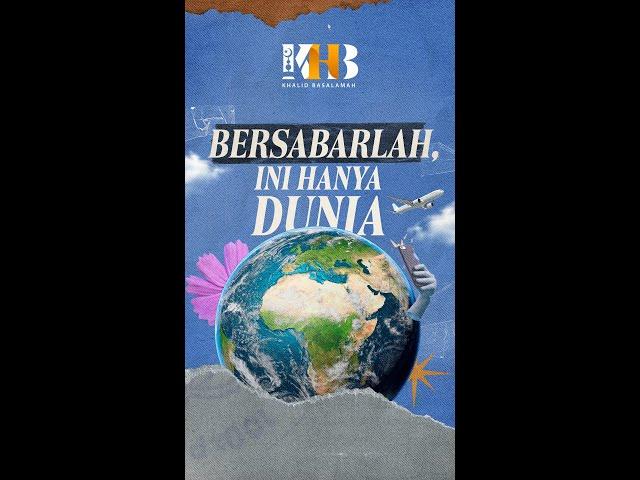 BERSABARLAH, INI HANYA DUNIA - USTADZ KHALID BASALAMAH