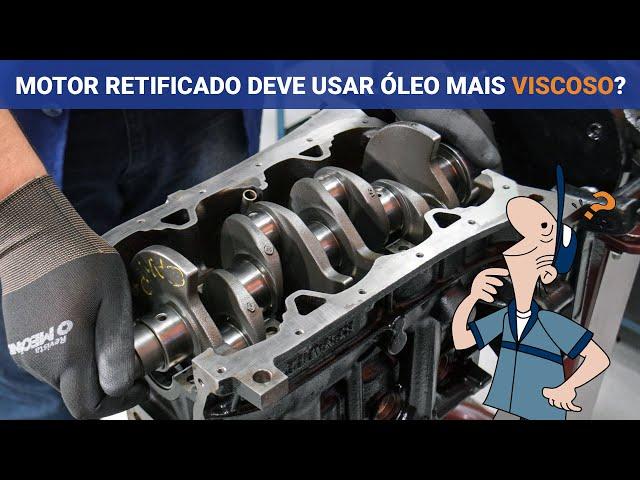 MOTORES RETIFICADOS DEVEM USAR ÓLEO MAIS VISCOSO? | O Mecânico Responde