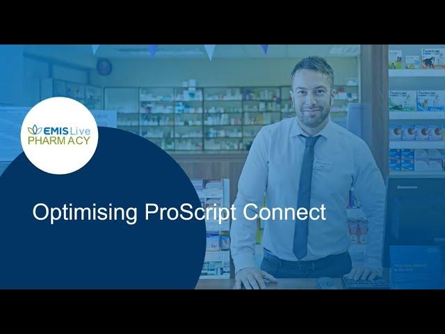 Optimising ProScript Connect | EMIS Live Pharmacy