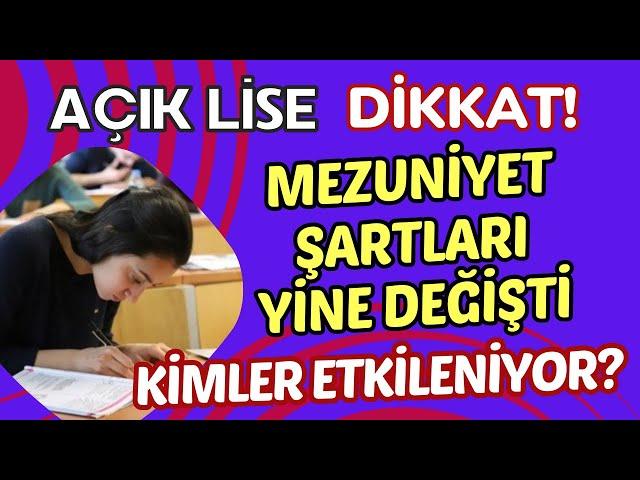 Açık Lise Mezuniyet Şartları Değişti. Mezuniyet Şartları Güncellendi. Mezun Olma Şartları Neler?