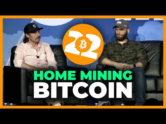 Home Mining Bitcoin (For The Streets) - Bitcoin 2022 Conference