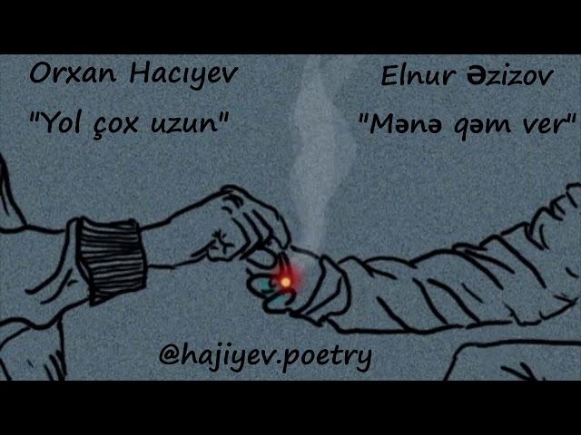 Hacıyev Orxan "Yol çox uzun" & Elnur Azizov - "Mənə qəm ver" Şeir 2019