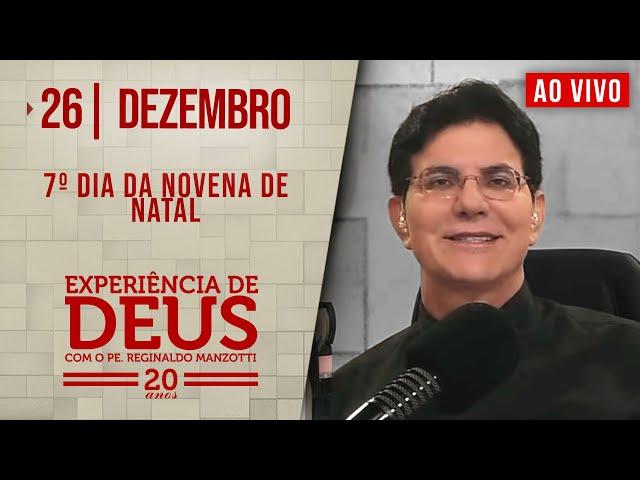 EXPERIÊNCIA DE DEUS | 26/12/24 | 7° DIA DA NOVENA DE NATAL