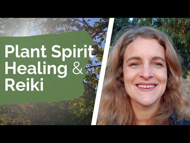 Plant Spirit Healing and Plant Spirit Reiki 3 essential steps