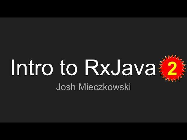 Intro to RxJava for Android by Josh Mieczkowski