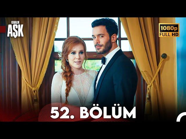 Kiralık Aşk 52. Bölüm Full HD (SEZON FİNALİ)