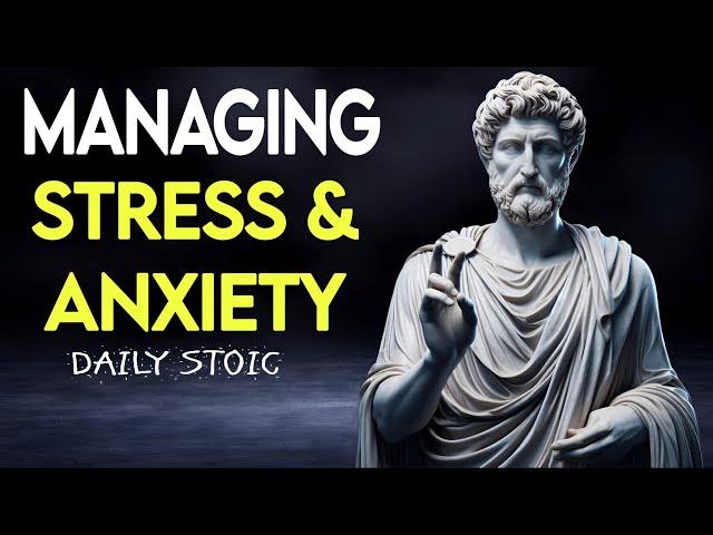 Managing Stress & Anxiety - Stoic Tips for Real Life.(DAILY STOIC)